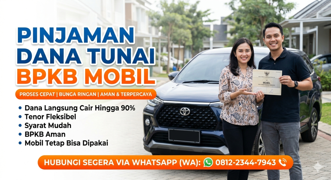 Butuh Dana Cepat? Simak Solusi Pinjaman Dana Tunai Jaminan BPKB Mobil yang Aman dan Terpercaya