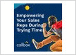 Empowering Your Sales Reps During Trying Times