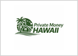 Private Money Hawaii