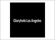 Gloryhole Los Angeles